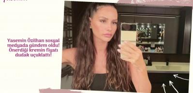 Yasemin &Ouml;zilhan sosyal medyada g&uuml;ndem oldu! &Ouml;nerdiği kremin fiyatı dudak u&ccedil;uklattı