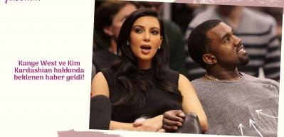 Kanye West ve Kim Kardashian hakkında beklenen haber geldi!