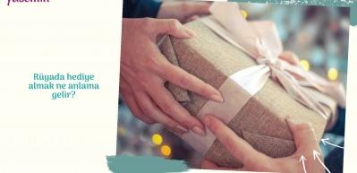 R&uuml;yada hediye almak ne anlama gelir?
