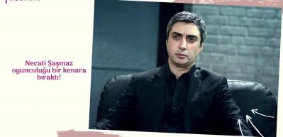 Necati Şaşmaz oyunculuğu bir kenara bıraktı!