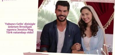 'Yabancı Gelin' dizisiyle &uuml;nlenen Brezilyalı oyuncu Jessica May T&uuml;rk vatandaşı oldu!