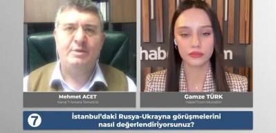 İstanbul'daki Rusya-Ukrayna g&ouml;r&uuml;şmelerini Kanal 7 Ankara temsilcisi Mehmet Acet yorumladı