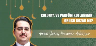 Kolonya ve parfüm kullanmak orucu bozar mı? İlahiyatçı Yazar Adnan Şensoy açıklıyor