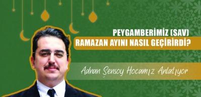 Peygamberimiz (sav) Ramazan ayını nasıl geçirirdi? İlahiyatçı Yazar Adnan Şensoy anlatıyor