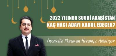 2022 yılında Suudi Arabistan ka&ccedil; Hacı adayı kabul edecek?