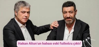 Hakan Altun'un babası eski futbolcu &ccedil;ıktı!