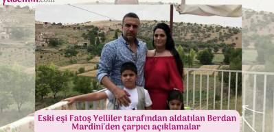 Berdan Mardini'den eski eşi Fatoş Yelliler hakkında &ccedil;arpıcı a&ccedil;ıklamalar