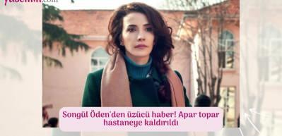 Songül Öden'den üzücü haber! 