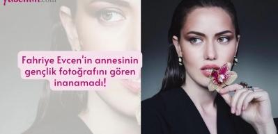 Fahriye Evcen'in annesinin gen&ccedil;lik fotoğrafını g&ouml;ren inanamadı!
