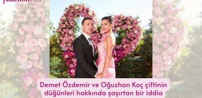  Demet &Ouml;zdemir ve Oğuzhan Ko&ccedil; &ccedil;iftinin d&uuml;ğ&uuml;nleri hakkında şaşırtan bir iddia ortaya atıldı!