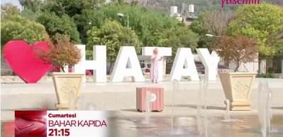 Bahar Kapıda bu hafta Medeniyetler Beşiği Hatay'a konuk oldu!