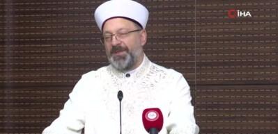 Diyanet İşleri Başkanı Ali Erbaş, M&uuml;sl&uuml;manlar i&ccedil;in en değerli ideali a&ccedil;ıkladı
