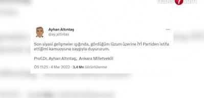 İYİ Parti Ankara Milletvekili Ayhan Altıntaş &ouml;nce istifa etti, sonra geri aldı!