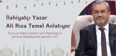 Orucun kabul olması için Ramazan'a girince helalleşmek gerekir mi? İlahiyatçı Yazar Ali Rıza Temel anlatıyor