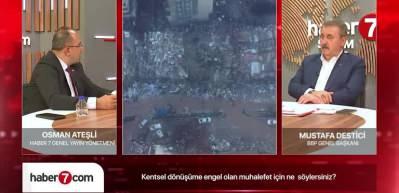 BBP lideri Mustafa Destici, Muhalefetin kentsel d&ouml;n&uuml;ş&uuml;m konusundaki tavrına eleştirdi...