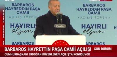 Cumhurbaşkanı Erdoğan Barbaros Hayrettin Paşa Camisi'nin a&ccedil;ılışında konuştu