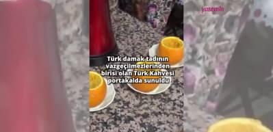 40 yıllık hatırı olan Türk kahvesi portakal içinde sunuluyor! Görenleri şaşırtan lezzet