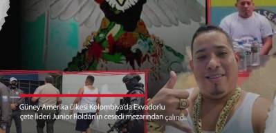 Ekvadorlu &ccedil;ete lideri Junior Rold&aacute;n'ın cesedi mezarından &ccedil;alındı