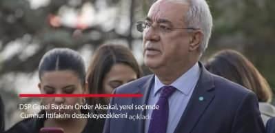 DSP Genel Başkanı &Ouml;nder Aksakal, yerel se&ccedil;imde kimi destekleyecek? 