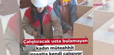 Kadın müteahhit kolları sıvadı! Aylık 60 bin liraya çalışacak işçi bulamıyor