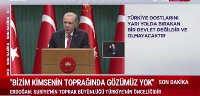 Cumhurbaşkanı Erdoğan Bizim kimsenin toprağında g&ouml;z&uuml;m&uuml;z yok" diyerek Esad'a mesaj g&ouml;nderdi