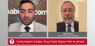 Erdoğan-Putin g&ouml;r&uuml;şmesini Zahid Akman yorumladı