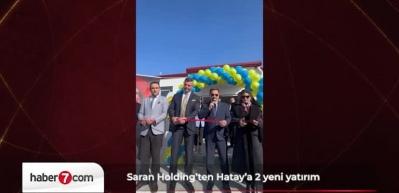 Saran Holding'ten Hatay'a &ccedil;ok anlamlı iki yatırım!