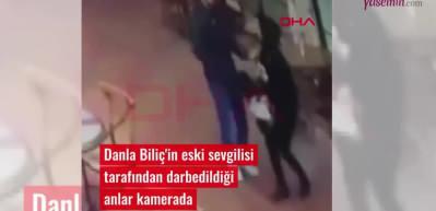 Yumruklu saldırının görüntüleri ortaya çıktı: Danla Bilic eski sevgilisi tarafından darp edildi