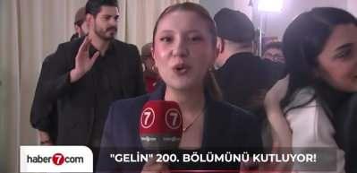 Kanal 7'nin rekortmen dizisi Gelin 200. bölümünü kutladı: Sürprizlere hazır olun!