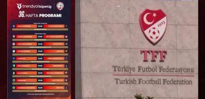 Süper Lig'de 36. haftanın programı belli oldu