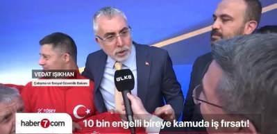 Bakan Işıkhan'dan engelli vatandaşlara müjde "10 bin engelli bireye kamuda iş fırsatı sunulacak"