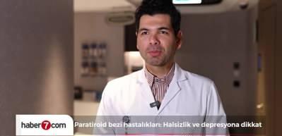 Paratiroid bezi hastalıkları: Halsizlik ve depresyona dikkat