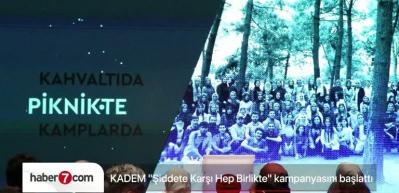 KADEM "Şiddete Karşı Hep Birlikte" kampanyasını başlattı