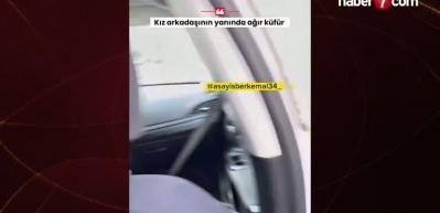 İstanbul'da takside kavga: Kız arkadaşının yanında ağır k&uuml;f&uuml;rler etti