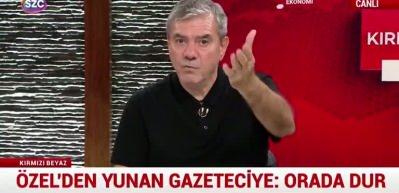 Yılmaz &Ouml;zdil'den Yunan gazeteciye ayar! Erdoğan'ın Terliğini Bile Alamazsınız