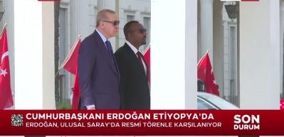 Cumhurbaşkanı Erdoğan 11 yıl sonra Etiyopya'da! 