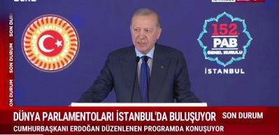 Cumhurbaşkanı Erdoğan: Parlamenter diplomasi daha adil bir d&uuml;nyanın inşasına katkı sunacak