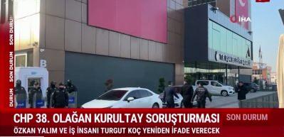 CHP kurultayı soruşturmasında &Ouml;zkan Yalım ve Turgut Ko&ccedil; ifade verecek