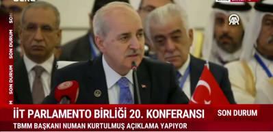 Kurtulmuş, İİT Parlamento Birliği Konferansı'nda a&ccedil;ıklamalarda bulundu