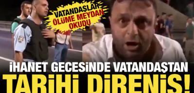 Polisin uyarısına rağmen darbecilere karşı k&ouml;pr&uuml;ye y&uuml;r&uuml;yen vatandaşın s&ouml;zleri hafızalara kazındı