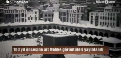 100 yıl &ouml;ncesine ait Mekke g&ouml;r&uuml;nt&uuml;leri yayınlandı