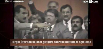 Turgut &Ouml;zal'dan suikast girişimi sonrası unutulmaz a&ccedil;ıklama