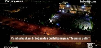Cumhurbaşkanı Erdoğan'ın tarihi konuşması: "Topunuz gelin, bu milleti aşamayacaksınız"