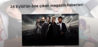 24 Eyl&uuml;l'&uuml;n &ouml;ne &ccedil;ıkan magazin haberleri