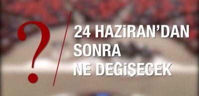 24 Haziran'dan sonra ne değişecek?