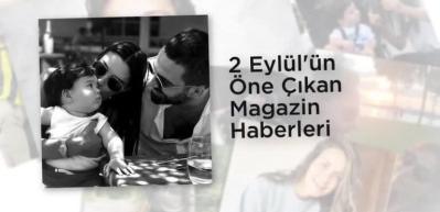 2 Eyl&uuml;l'&uuml;n &Ouml;ne &Ccedil;ıkan Magazin Haberleri