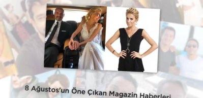 8 Ağustos'un &ouml;ne &ccedil;ıkan magazin haberleri 