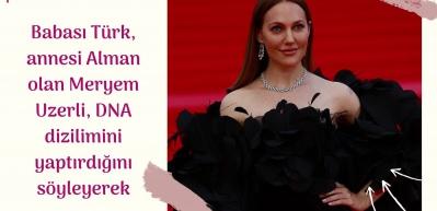 Babası T&uuml;rk annesi Alman olan Meryem Uzerli Rus k&ouml;kenli olduğunu s&ouml;yledi!