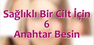 Sağlıklı bir cilt i&ccedil;in 6 anahtar besin