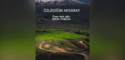 Şair Bekir Coşkun'un Aksaray şiirine yapılan klip beğeni topladı